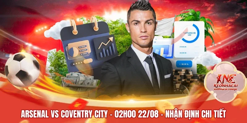 Arsenal vs Coventry City - 02h00 22/08 - Nhận Định Chi Tiết