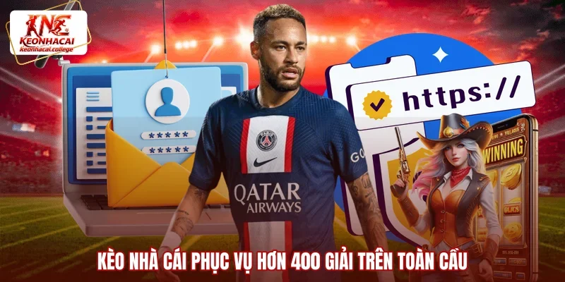 Kèo Nhà Cái phục vụ hơn 400 giải trên toàn cầu