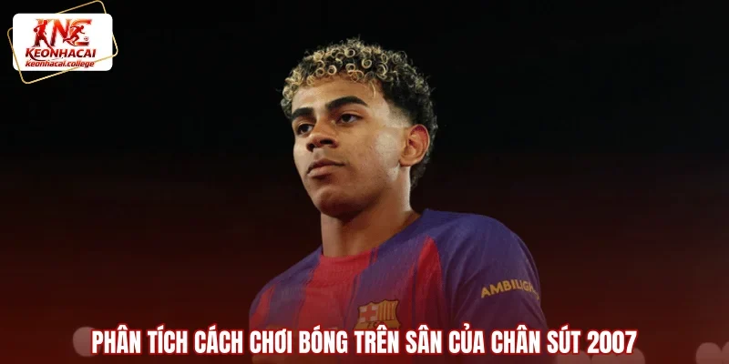 Phân tích cách chơi bóng trên sân của chân sút 2007