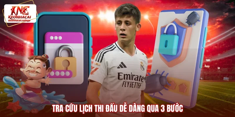 Tra cứu lịch thi đấu dễ dàng qua 3 bước